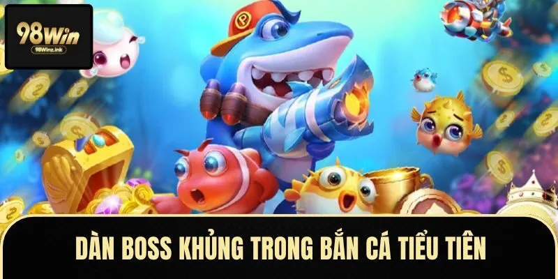 Đối Mặt Với Dàn Boss Và Cá Khủng Trong Bắn Cá Tiểu Tiên Tại 98WIN