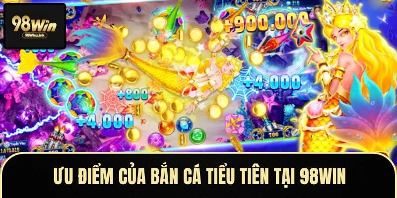 Khám Phá Những Ưu Điểm Nổi Bật Của Bắn Cá Tiểu Tiên Tại 98WIN