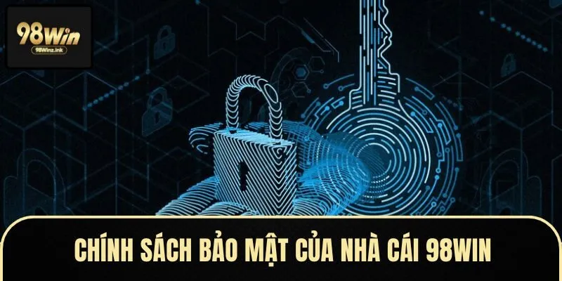 Các thông tin có tại chính sách bảo mật tại nhà cái 98win