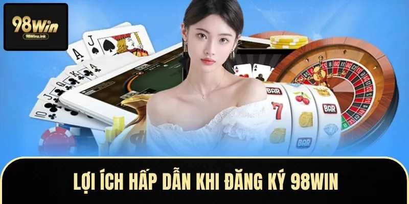 Đăng ký 98Win để nhận thưởng hấp dẫn