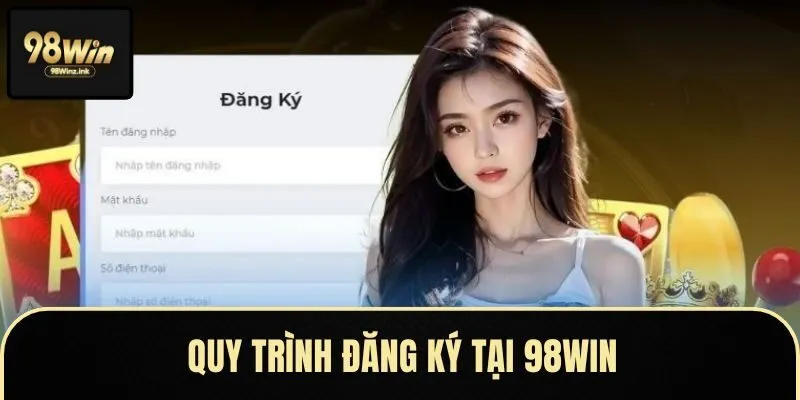 Hướng dẫn đăng ký tham gia tại nền tảng 98Win