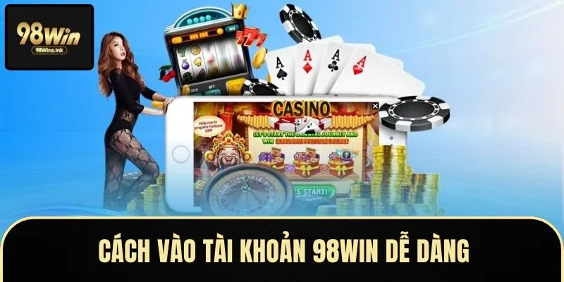 Các thao tác đăng nhập vào 98Win dễ dàng