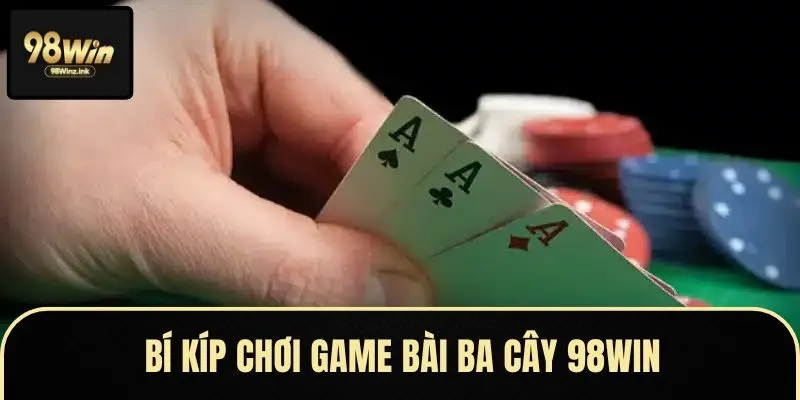 Giới thiệu các thông tin về game bài ba cây 98Win