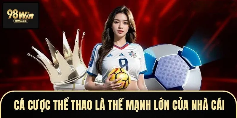 Cá cược thể thao là thế mạnh lớn của nhà cái