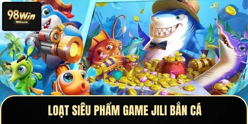 Cùng khám phá loạt game JILI bắn cá cực kỳ hấp dẫn và đáng chơi