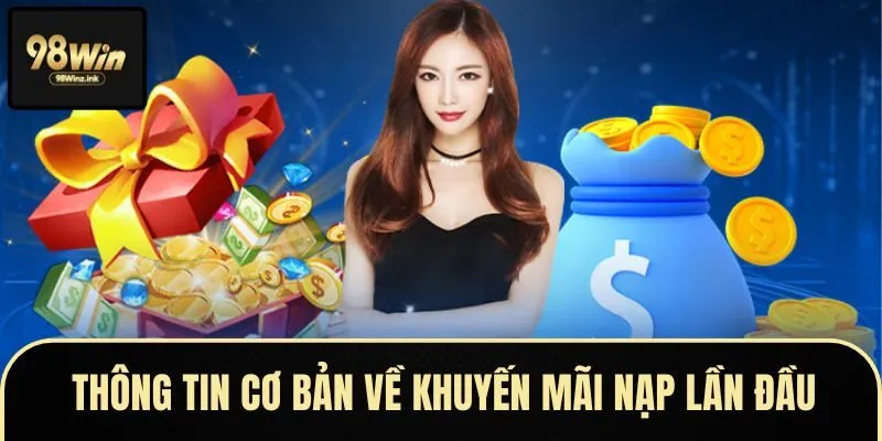 Giới thiệu về khuyến mãi nạp lần đầu tại nhà cái 98win