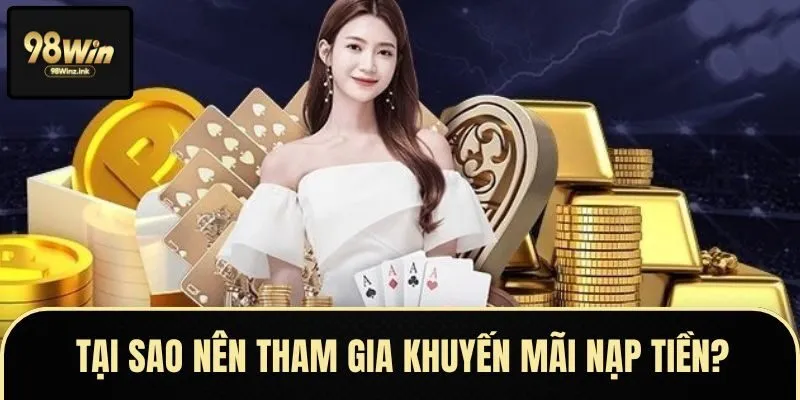 Một số nội dung mới nhất về sự kiện nạp tiền tại 98win