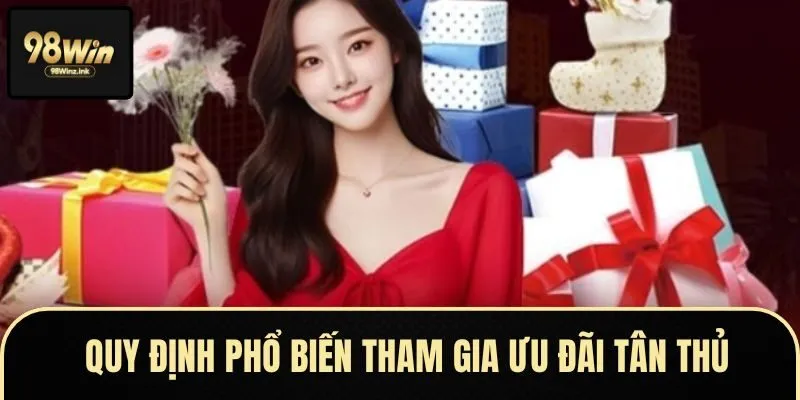 Cách thức tham gia ưu đãi thành viên mới tại 98win