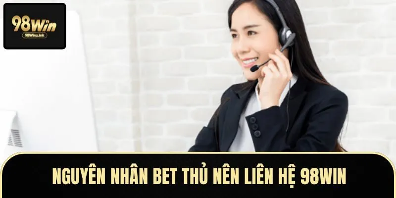 Một số nguyên nhân anh em game thủ nên liên hệ 98WIN