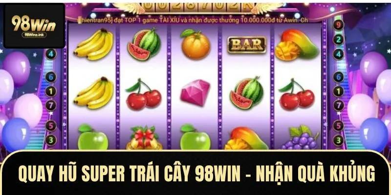 Top các kinh nghiệm chơi super trái cây 98Win hiệu quả