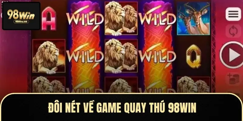 Một số ưu điểm có tại game quay thú tại nhà cái 98win