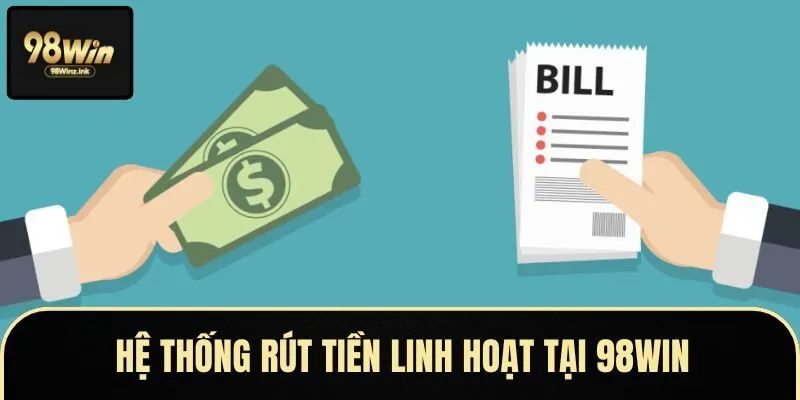 Giao diện hệ thống rút tiền tại 98WIN với đa dạng phương thức thanh toán