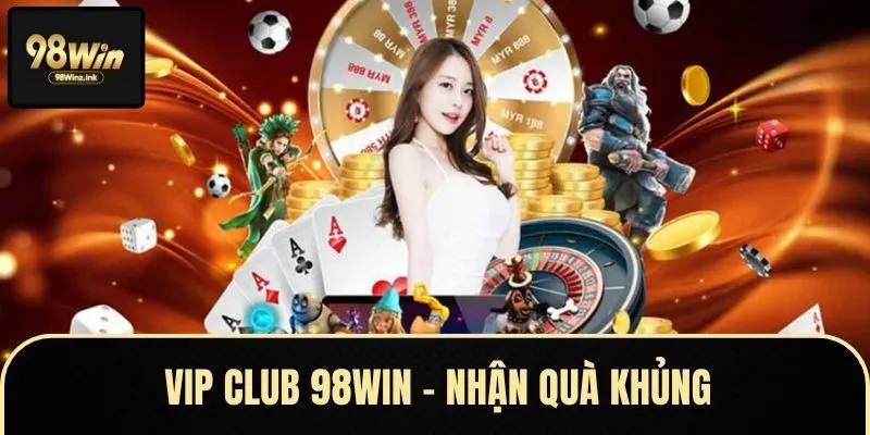 Danh sách các ưu đãi VIP Club 98Win mới nhất 2025