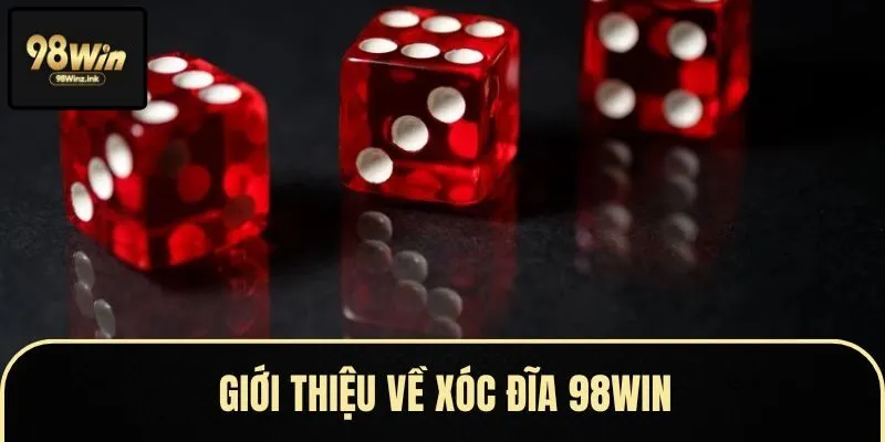 Thông tin cơ bản về trò chơi trực tuyến xóc đĩa 98Win